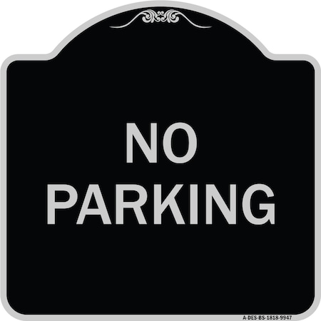 Signmission Designer Series Sign-No Parking, Black & Silver Heavy-Gauge Aluminum, 18" x 18", BS-1818-9947 A-DES-BS-1818-9947